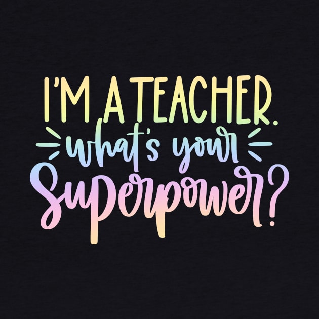 Im a teacher whats your superpower - funny teacher joke/pun by PickHerStickers